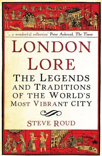 London Lore The Legends and Traditions of the World's Most Vibrant City