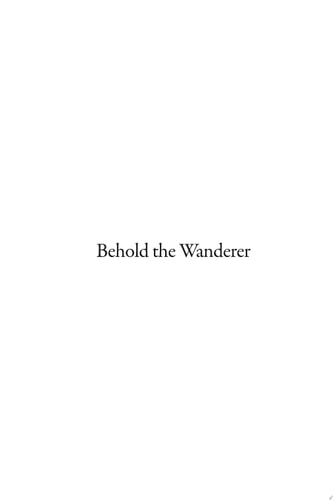 Behold the Wanderer A Novel against Modernity