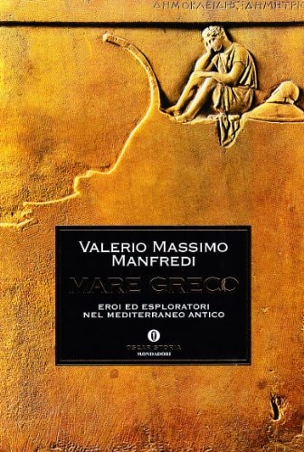 Mare greco. Eroi ed esploratori nel Mediterraneo antico