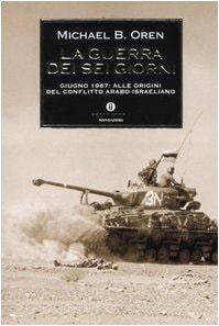 La guerra dei sei giorni. Giugno 1967: alle origini del conflitto arabo-israeliano