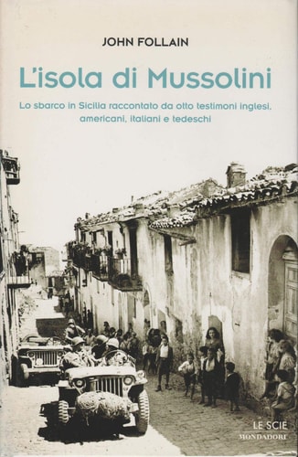 L'isola di Mussolini. Lo sbarco in Sicilia raccontato da otto testimoni inglesi, americani, italiani e tedeschi