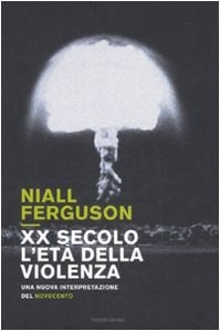 XX secolo, l'età della violenza. Una nuova interpretazione del Novecento