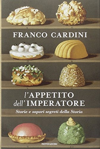 L'appetito dell'imperatore storie e sapori segreti della storia