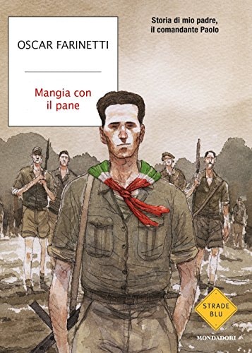 Mangia con il pane storia di mio padre, il comandante Paolo