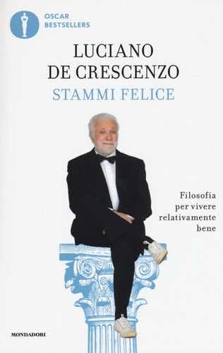 Stammi felice: Filosofia per vivere relativamente bene