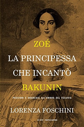 Zoé, la principessa che incantò Bakunin passioni e anarchia all'ombra del Vesuvio