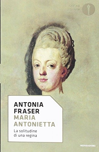 Maria Antonietta. La solitudine di una regina