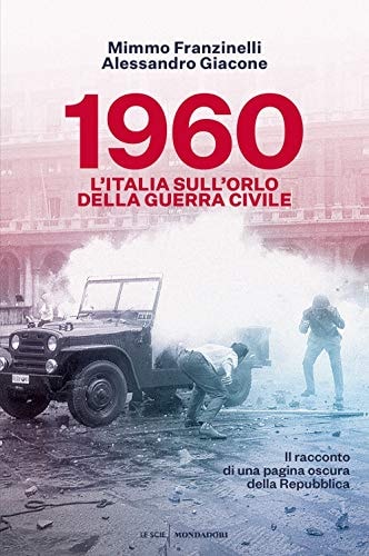 1960 l'Italia sull'orlo della guerra civile : il racconto di una pagina oscura della Repubblica