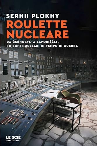 Roulette nucleare. Da Cernobyl' a Zaporizzja, i rischi nucleari in tempo di guerra
