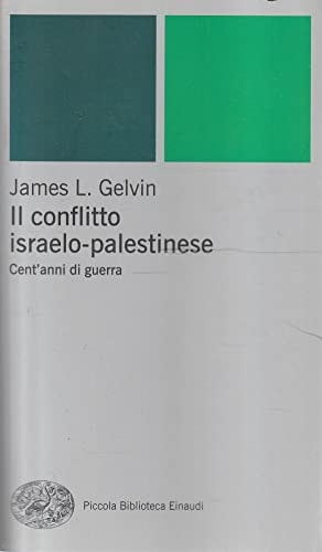 Il conflitto israelo-palestinese. Cent'anni di guerra