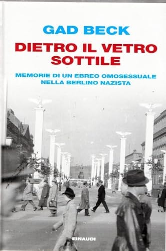 Dietro il vetro sottile memorie di un ebreo omosessuale nella Berlino nazista