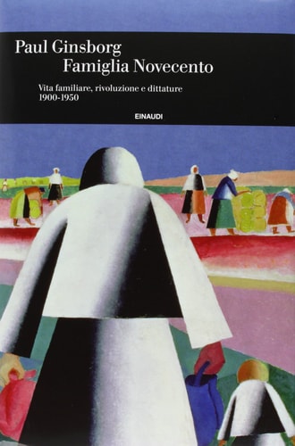 Famiglia Novecento vita familiare, rivoluzione e dittature : 1900-1950