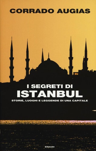 I segreti di Istanbul storie, luoghi e leggende di una capitale