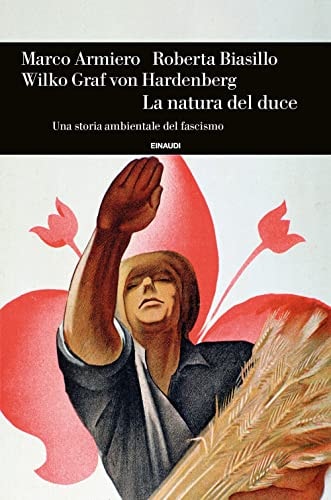 La natura del duce una storia ambientale del fascismo