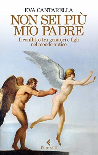 Non sei più mio padre il conflitto tra genitori e figli nel mondo antico