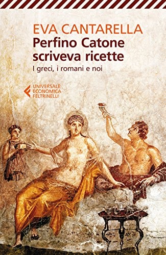 Perfino Catone scriveva ricette. I greci, i romani e noi