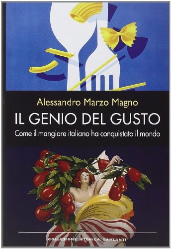 Il genio del gusto come il mangiare italiano ha conquistato il mondo