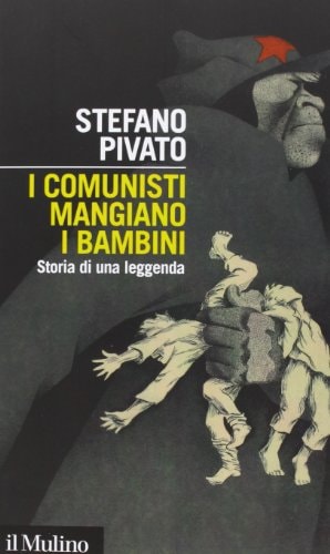 I comunisti mangiano i bambini storia di una leggenda