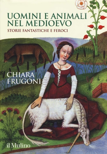 Uomini e animali nel Medioevo storie fantastiche e feroci