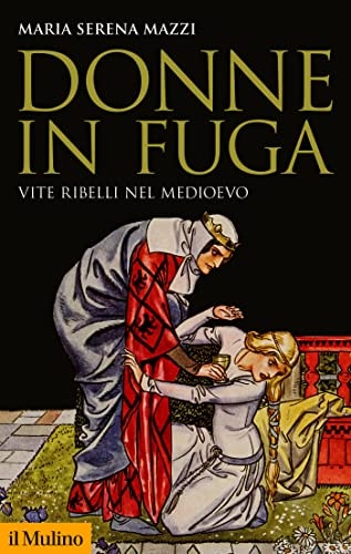 Donne in fuga. Vite ribelli nel Medioevo