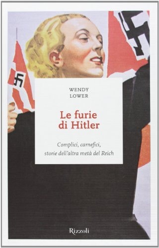 Le furie di Hitler. Complici, carnefici, storie dell'altra metà del Reich