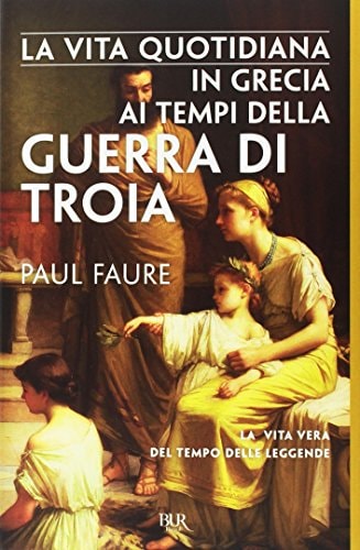 La vita quotidiana in Grecia ai tempi della guerra di Troia (1250 a. C.)
