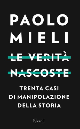 Le verità nascoste trenta casi di manipolazione della storia