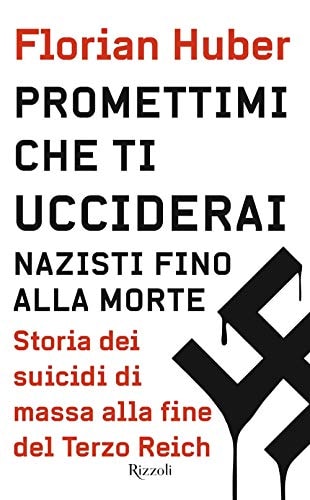Promettimi che ti ucciderai nazisti fino alla morte : storia dei suicidi di massa alla fine del Terzo Reich