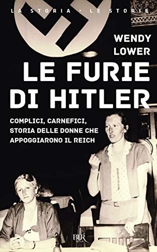 Le furie di Hitler. Complici, carnefici, storia delle donne che appoggiarono il Reich