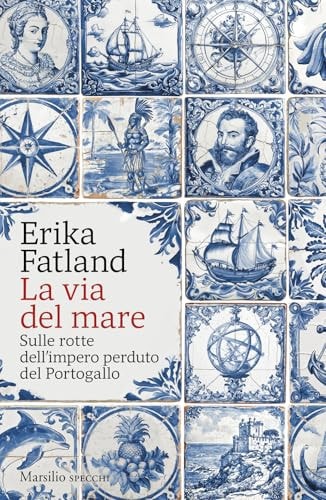 La via del mare. Sulle rotte dell'impero perduto del Portogallo