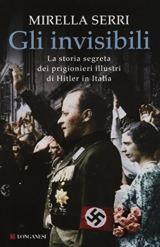 Invisibili la storia segreta dei prigionieri illustri di Hitler in Italia