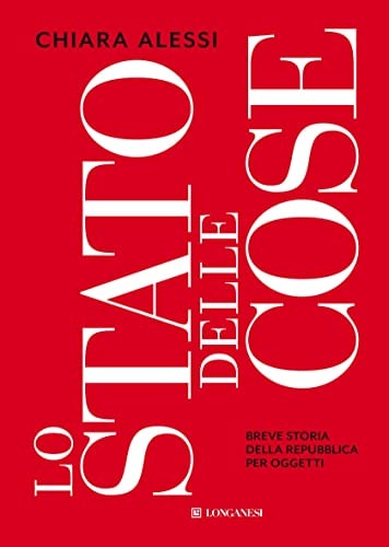 Lo stato delle cose breve storia della Repubblica per oggetti