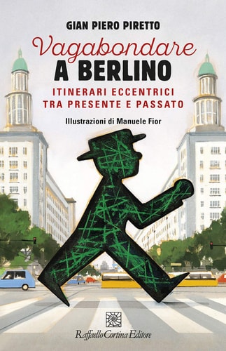 Vagabondare a Berlino itinerari eccentrici tra presente e passato