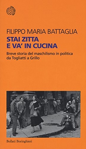 Stai zitta e va' in cucina breve storia del maschilismo in politica da Togliatti a Grillo