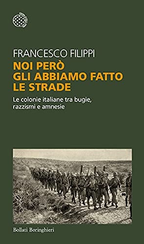 Noi però gli abbiamo fatto le strade le colonie italiane tra bugie, razzismi e amnesie
