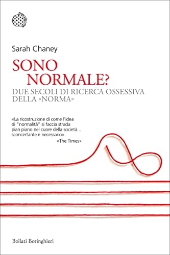 Sono normale? Due secoli di ricerca ossessiva della «norma»
