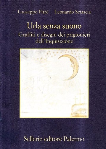 Urla senza suono. Graffiti e disegni dei prigionieri dell'inquisizione