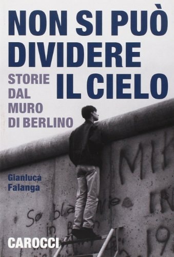 Non si può dividere il cielo storie dal muro di Berlino