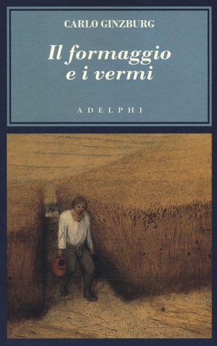 Il formaggio e i vermi il cosmo di un mugnaio del '500
