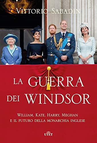 La guerra dei Windsor William, Kate, Harry, Meghan e il futuro della monarchia inglese