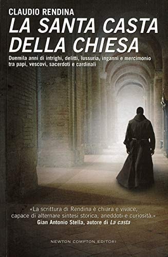 La santa casta della Chiesa duemila anni di intrighi, delitti, lussuria, inganni e mercimonio tra papi, vescovi, sacerdoti e cardinali