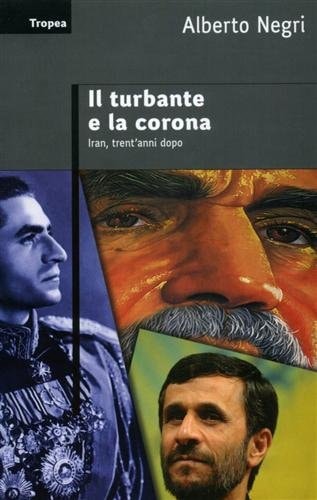Il turbante e la corona. Iran, trent'anni dopo
