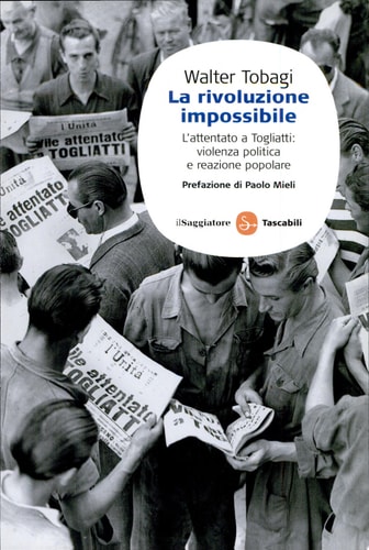 La rivoluzione impossibile l'attentato a Togliatti, violenza politica e reazione popolare