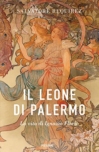 Il leone di Palermo la vita di Ignazio Florio