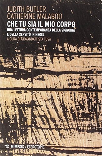 Che tu sia il mio corpo. Una lettura contemporanea della signoria e della servitù in Hegel