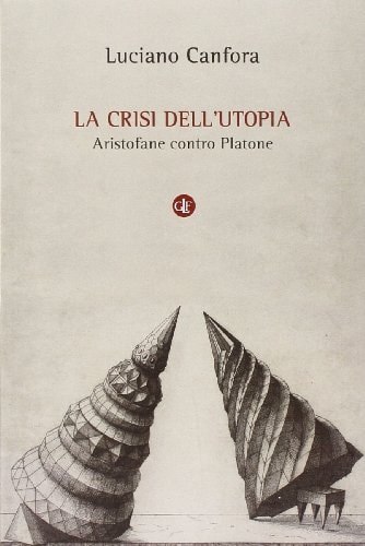 La crisi dell'utopia Aristofane contro Platone