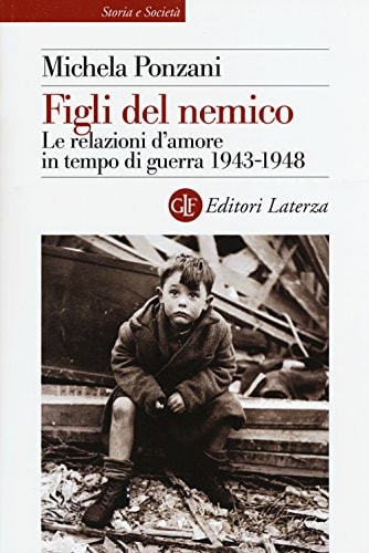 Figli del nemico le relazioni d'amore in tempo di guerra, 1943-1948