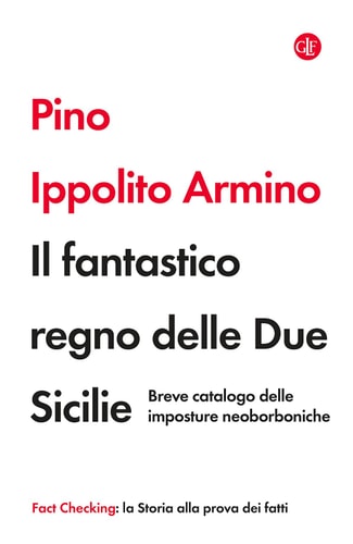 Il fantastico regno delle Due Sicilie breve catalogo delle imposture neoborboniche
