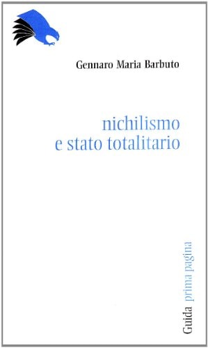Nichilismo e stato totalitario. Libertà e autorità nel pensiero politico di Giovanni Gentile e Giuseppe Rensi