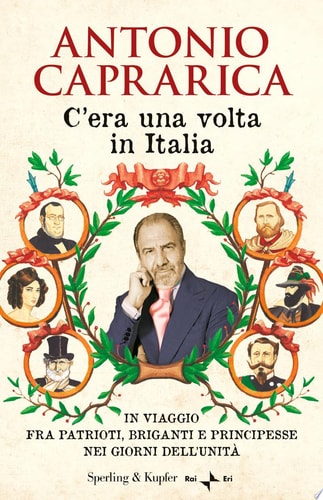 C'era una volta in Italia. In viaggio fra patrioti, briganti e principesse nei giorni dell'Unità